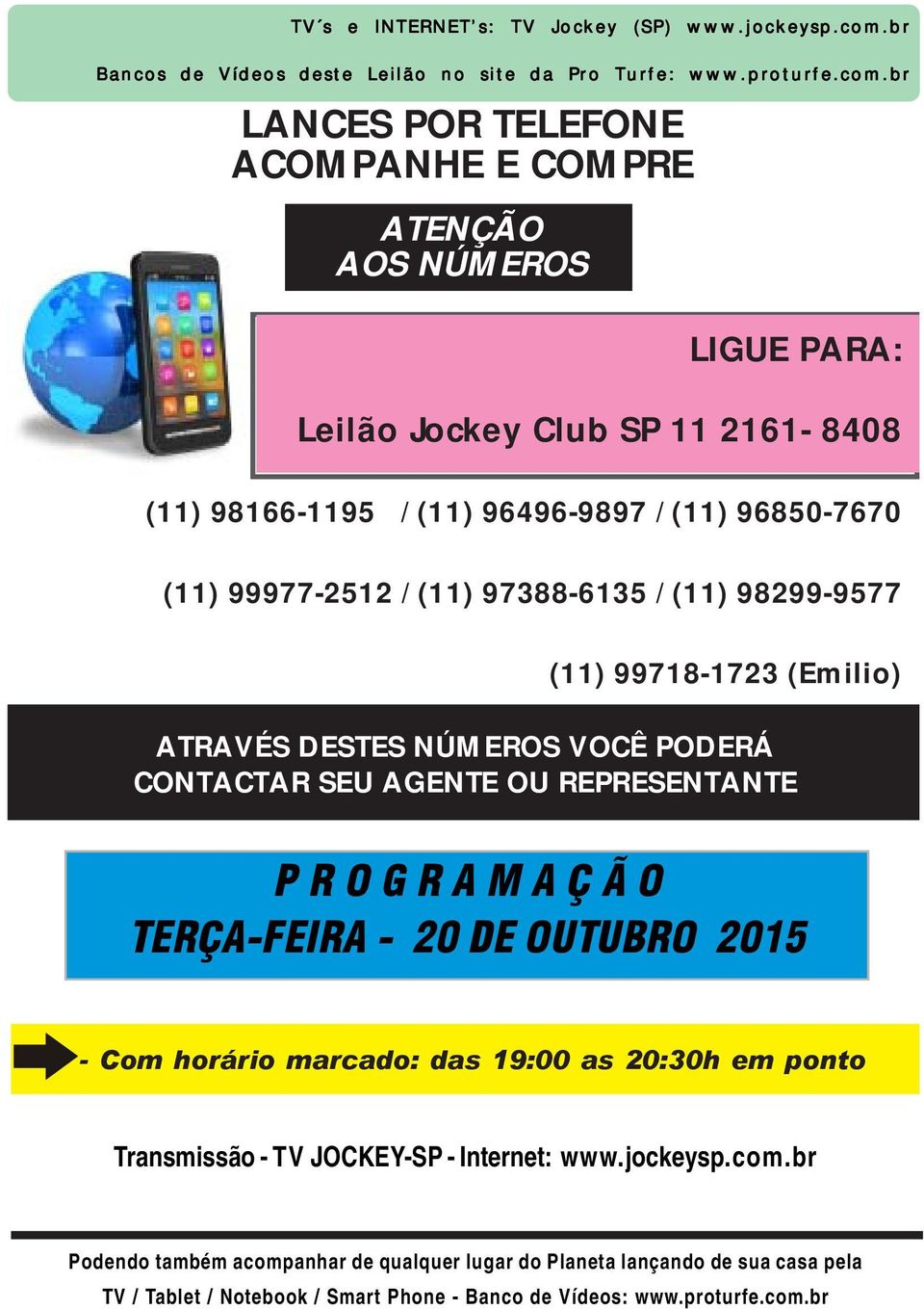 br LANCES POR TELEFONE ACOMPANHE E COMPRE ATENÇÃO AOS NÚMEROS LIGUE PARA: Leilão Jockey Club SP 11 2161-8408 (11) 98166-1195 / (11) 96496-9897 / (11) 96850-7670 (11) 99977-2512 / (11)