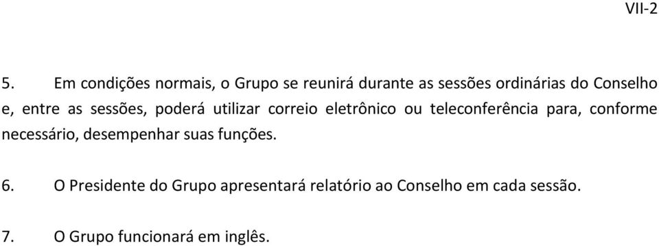 Conselho e, entre as sessões, poderá utilizar correio eletrônico ou