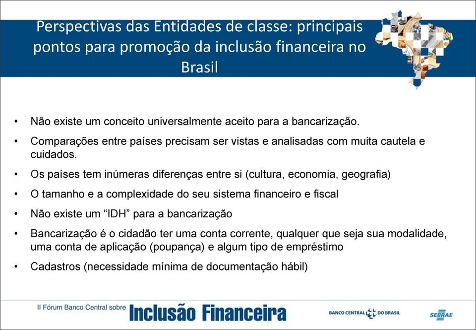 Os países tem inúmeras diferenças entre si (cultura, economia, geografia) O tamanho e a complexidade do seu sistema financeiro e