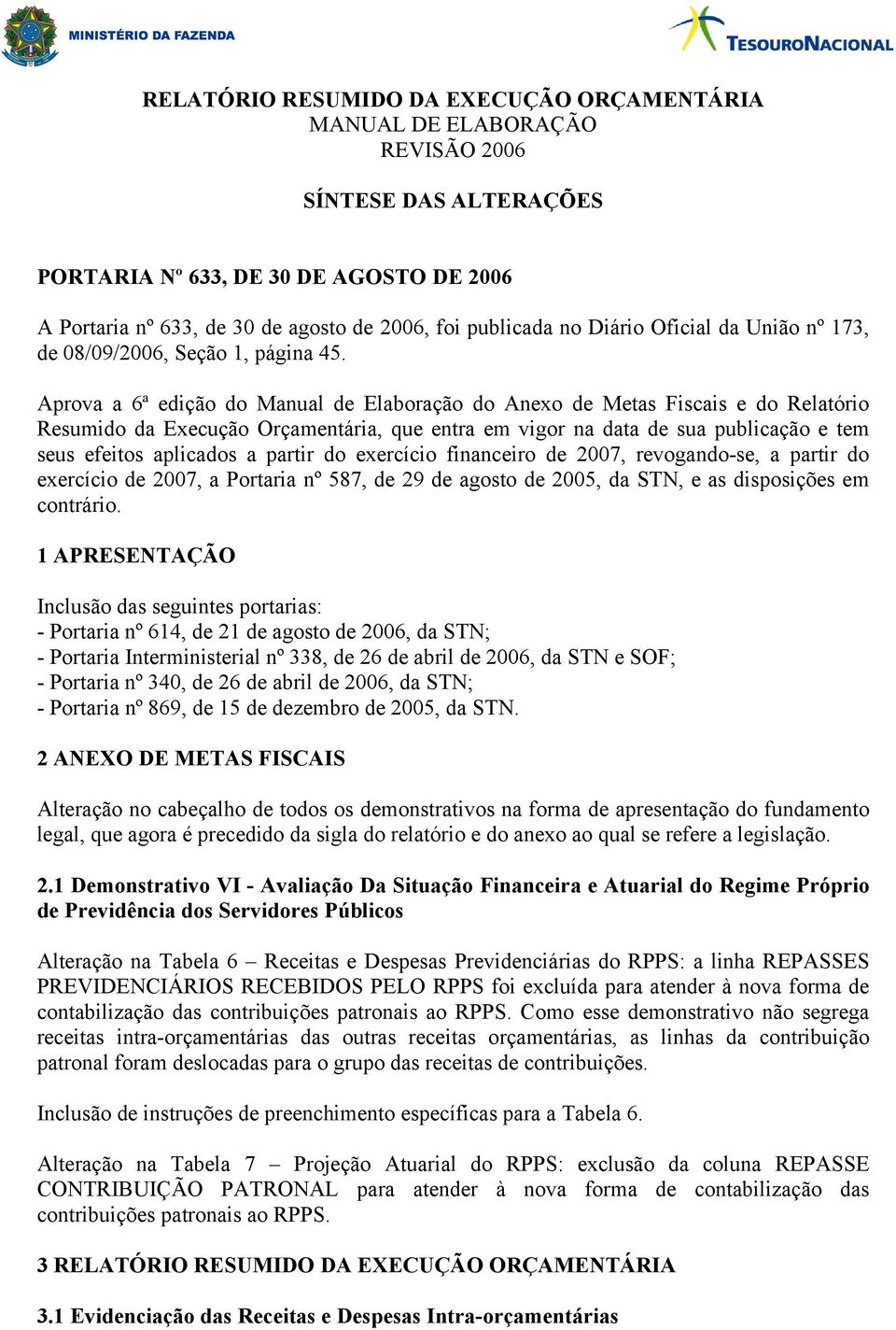 Aprova a 6ª edição do Manual Elaboração do Anexo Metas Fiscais e do Relatório Resumido da Execução Orçamentária, que entra em vigor na data sua publicação e tem seus efeitos aplicados a partir do