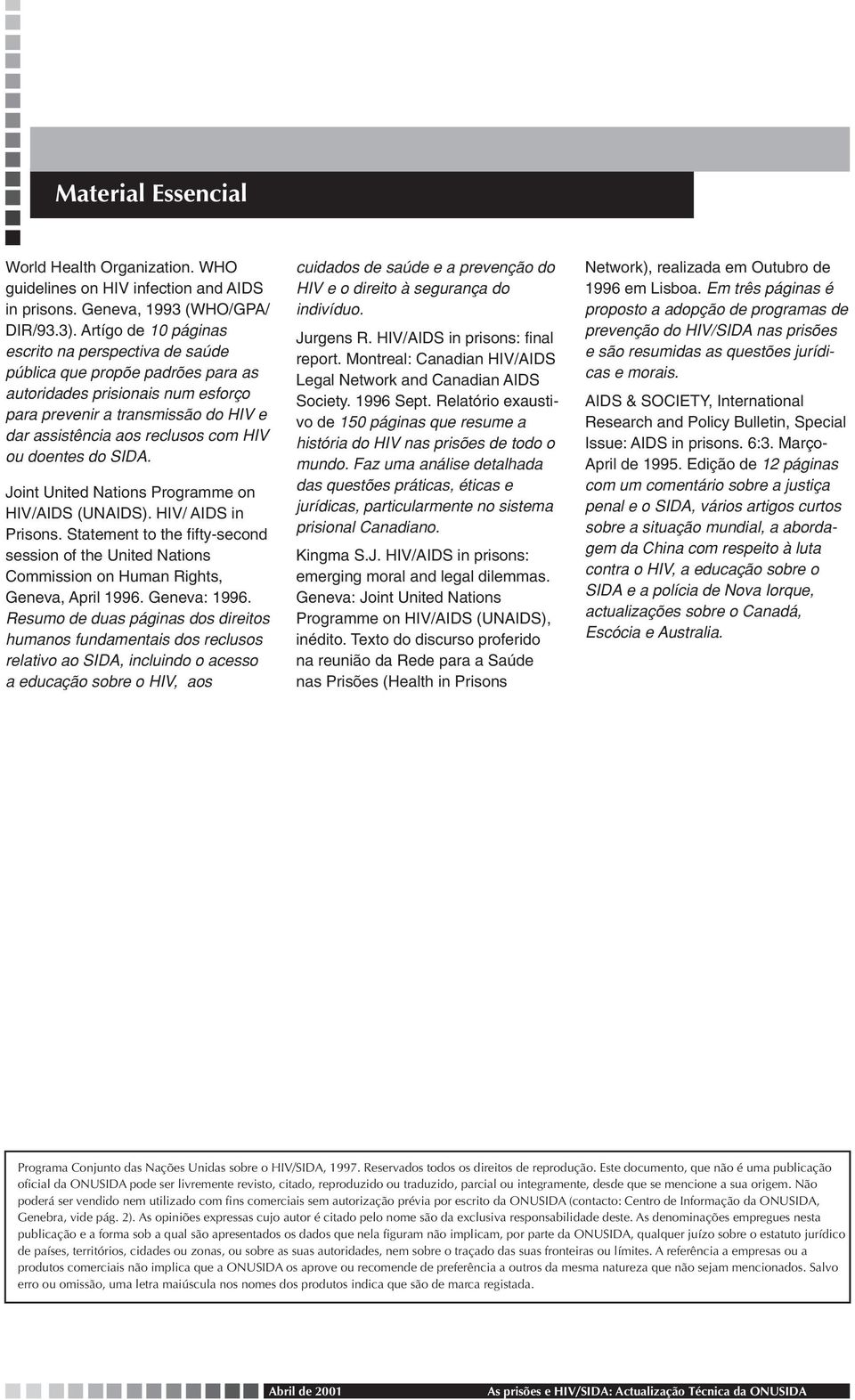 doentes do SIDA. Joint United Nations Programme on HIV/AIDS (UNAIDS). HIV/ AIDS in Prisons. Statement to the fifty-second session of the United Nations Commission on Human Rights, Geneva, April 1996.