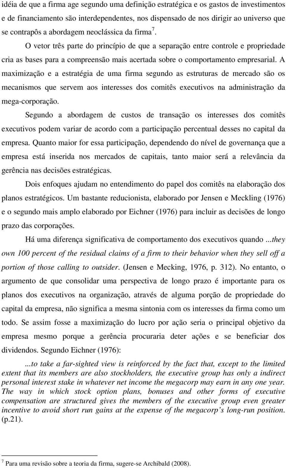 A maximização e a estratégia de uma firma segundo as estruturas de mercado são os mecanismos que servem aos interesses dos comitês executivos na administração da mega-corporação.