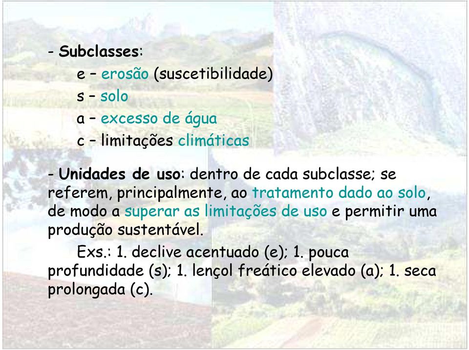 solo, de modo a superar as limitações de uso e permitir uma produção sustentável. Exs.: 1.