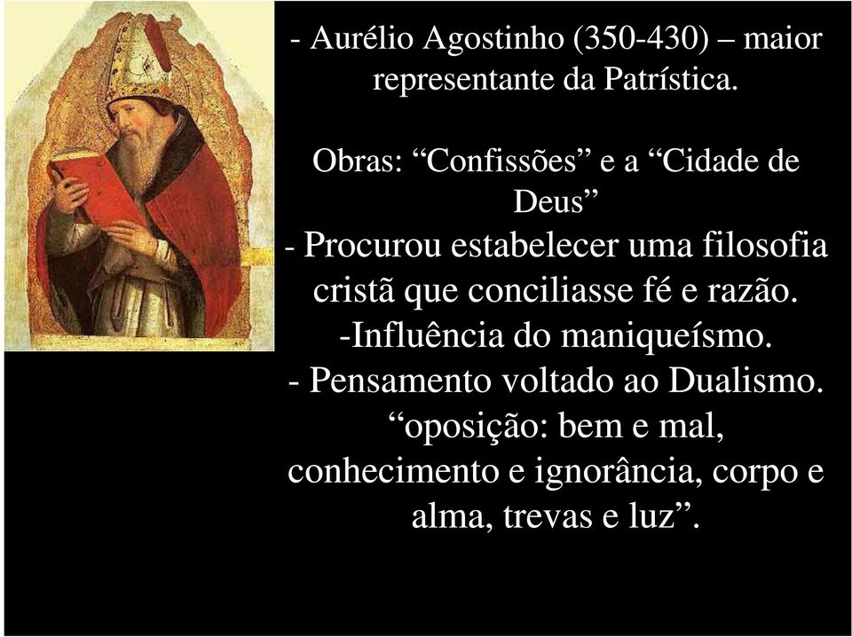 cristã que conciliasse fé e razão. -Influência do maniqueísmo.