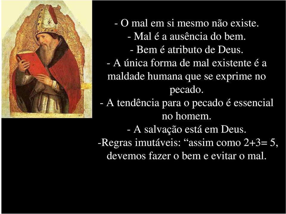 - A única forma de mal existente é a maldade humana que se exprime no pecado.