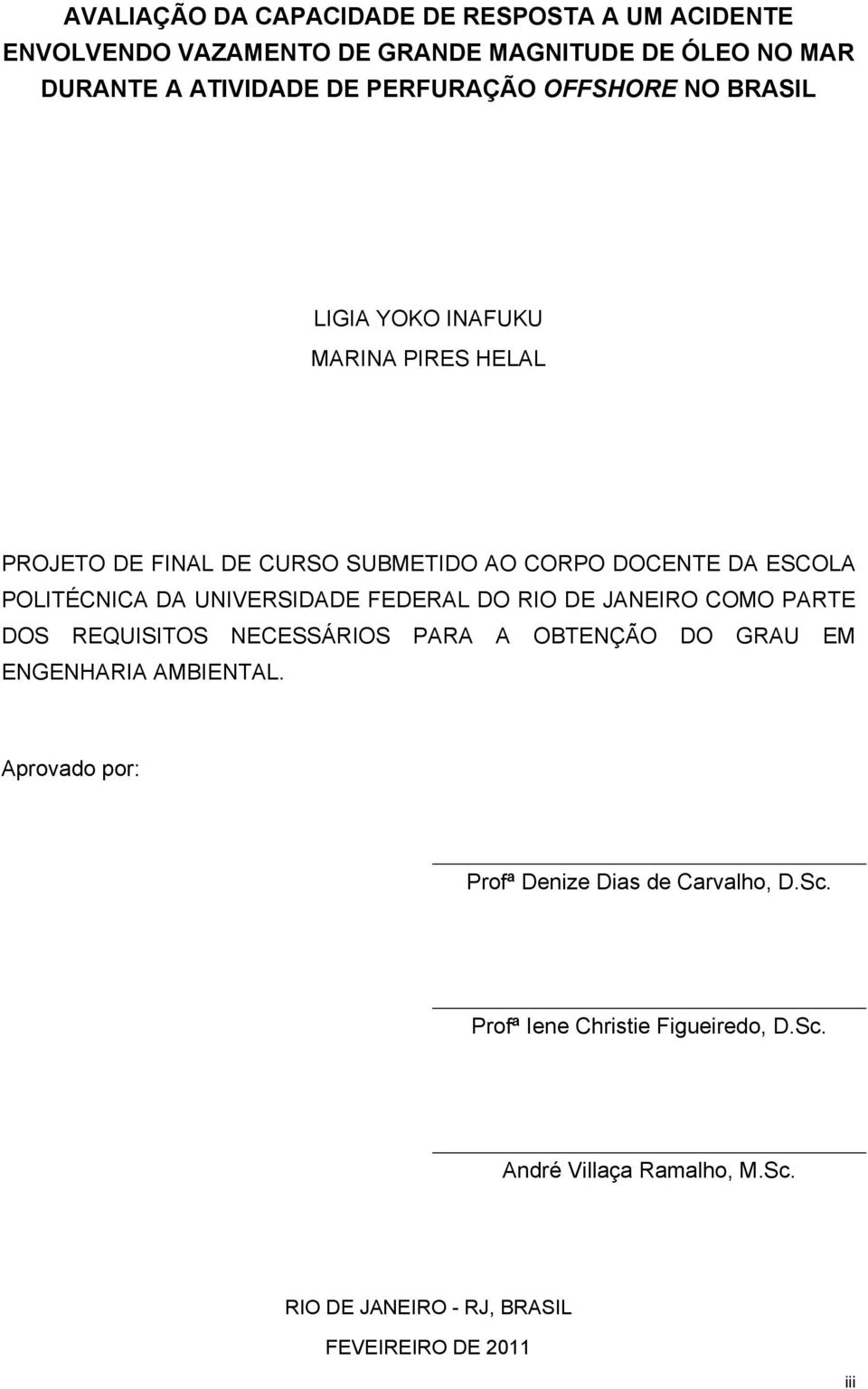 UNIVERSIDADE FEDERAL DO RIO DE JANEIRO COMO PARTE DOS REQUISITOS NECESSÁRIOS PARA A OBTENÇÃO DO GRAU EM ENGENHARIA AMBIENTAL.