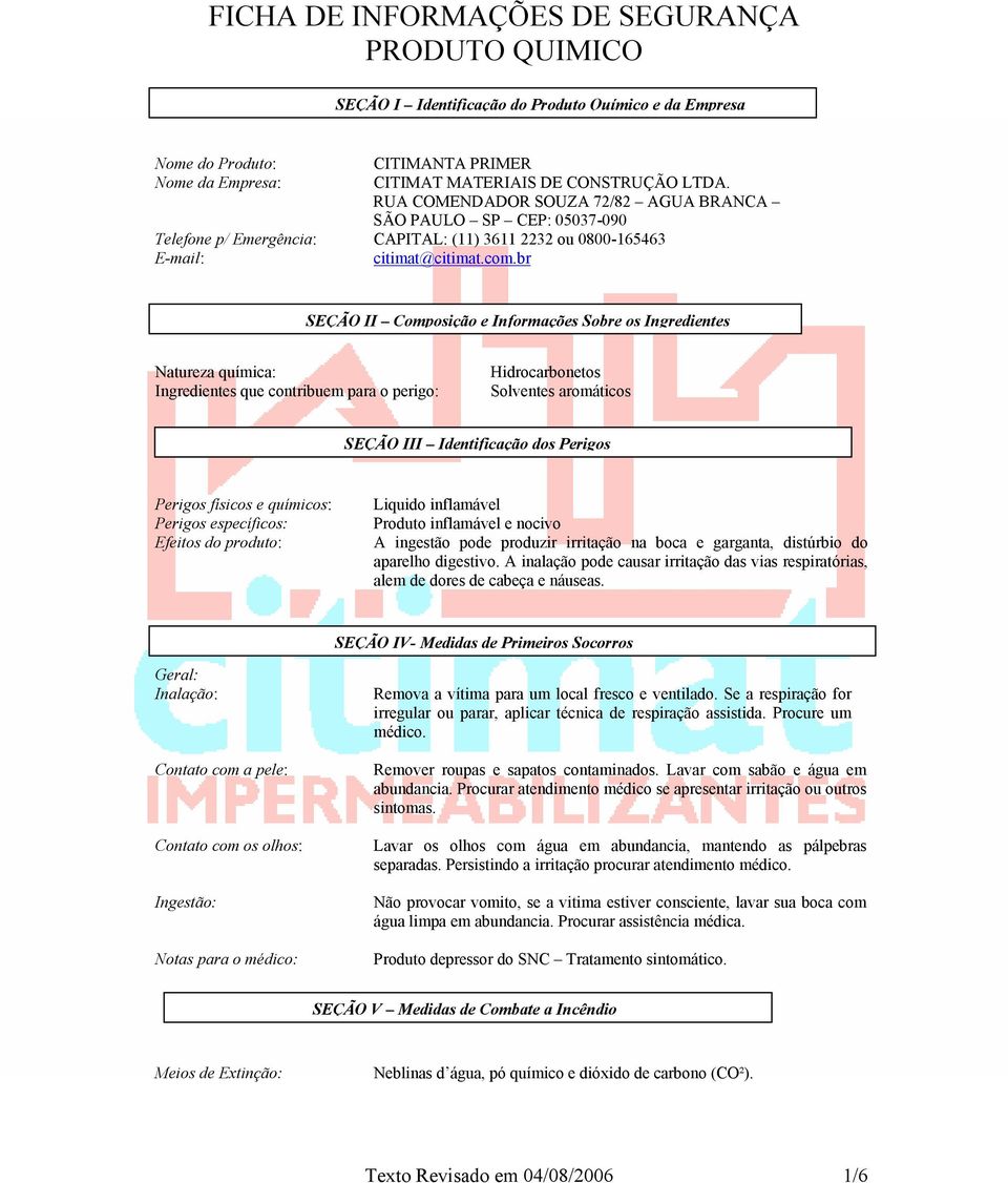 br SEÇÃO II Composição e Informações Sobre os Ingredientes Natureza química: Ingredientes que contribuem para o perigo: Hidrocarbonetos Solventes aromáticos SEÇÃO III Identificação dos Perigos