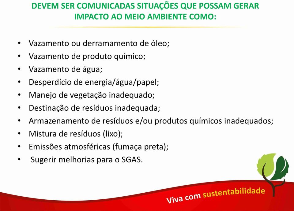 vegetação inadequado; Destinação de resíduos inadequada; Armazenamento de resíduos e/ou produtos químicos