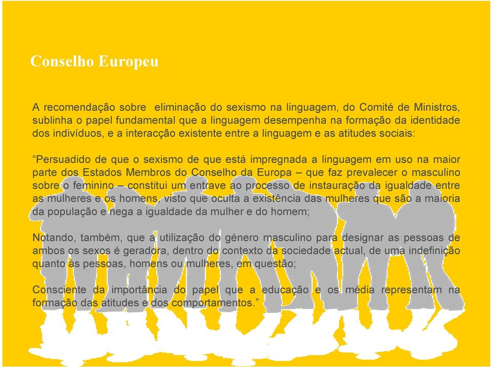 prevalecer o masculino sobre o feminino constitui um entrave ao processo de instauração da igualdade entre as mulheres e os homens, visto que oculta a existência das mulheres que são a maioria da