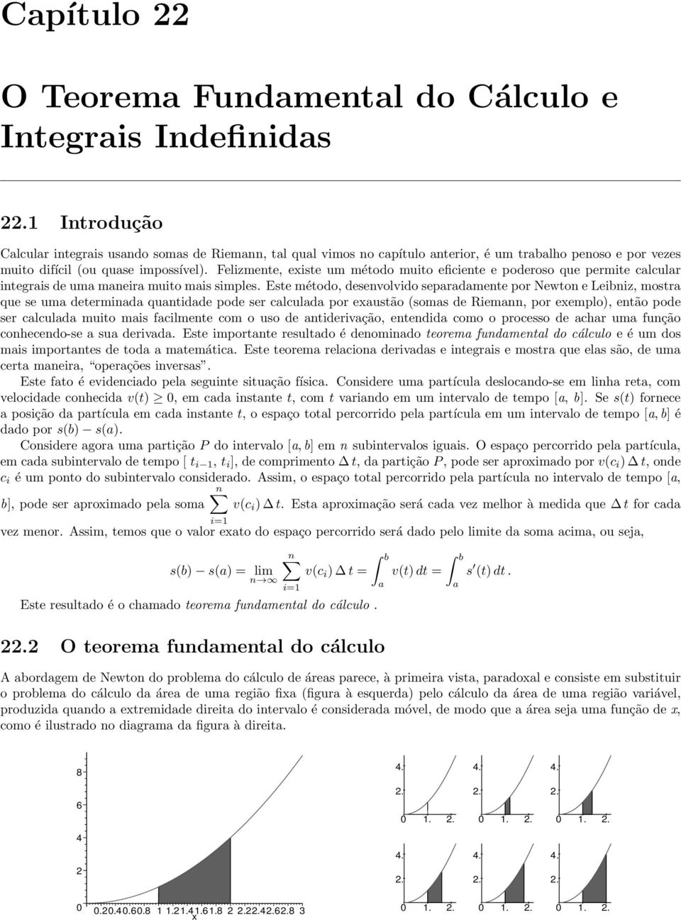 Felizmente, eiste um método muito eficiente e poderoso que permite clculr integris de um mneir muito mis simples.