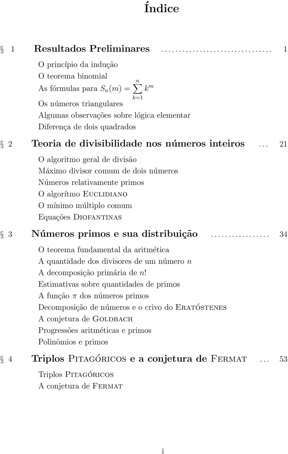 Equações Diofantinas 3 Números rimos e sua distribuição 34 O teorema fundamental da aritmética A quantidade dos divisores de um número n A decomosição rimária de n!