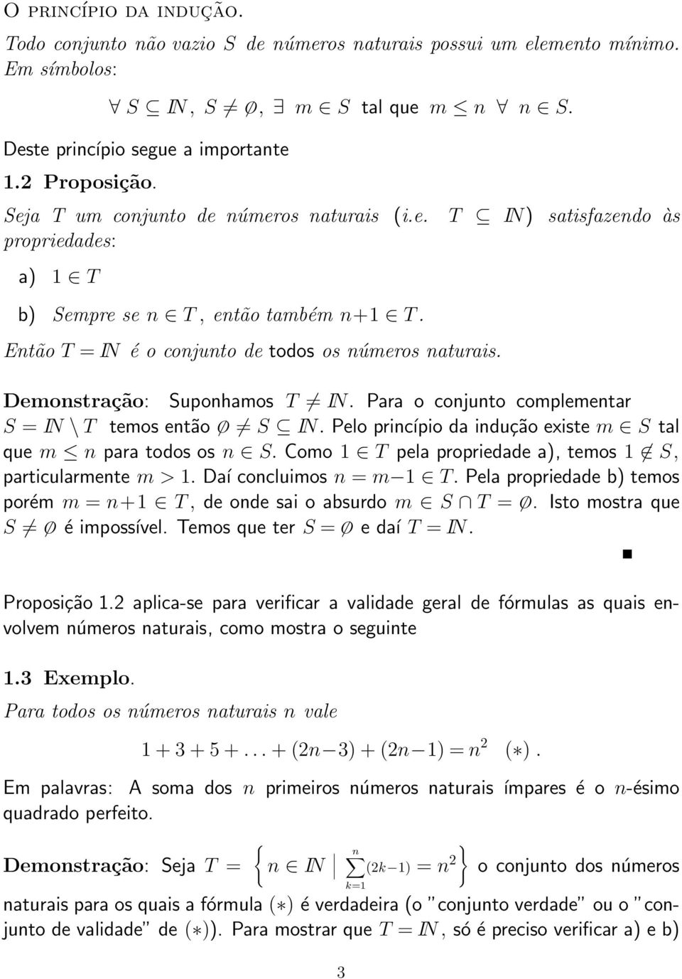 comlementar S = IN \ T temos então O S IN Pelo rincíio da indução existe m S tal que m n ara todos os n S Como 1 T ela roriedade a, temos 1 S, articularmente m > 1 Daí concluimos n = m 1 T Pela