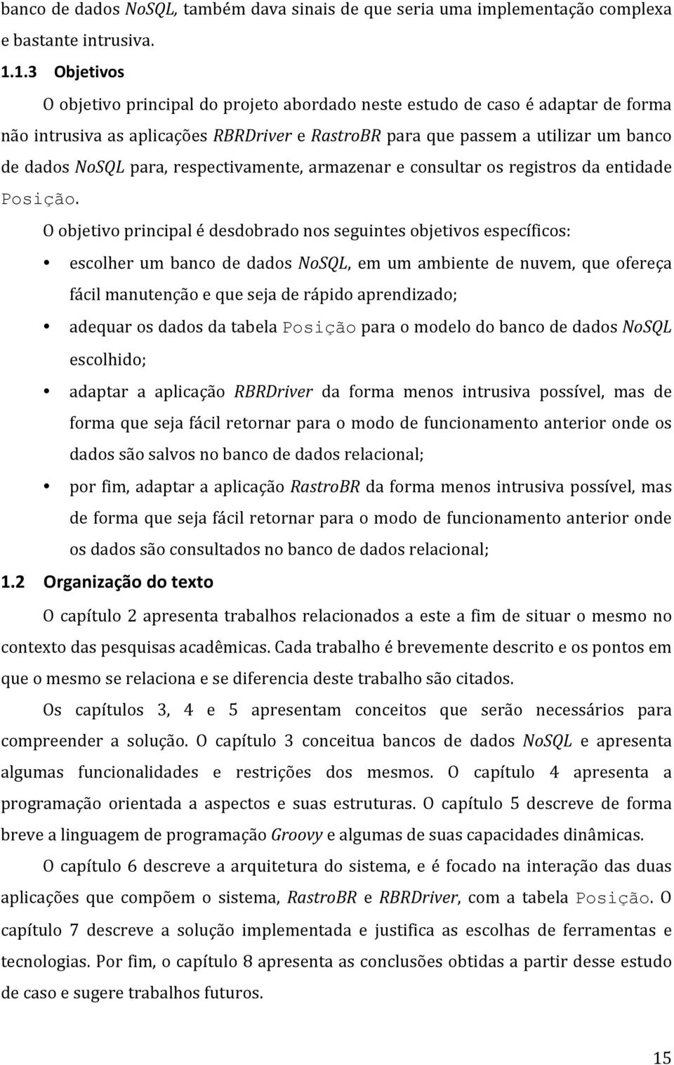 para, respectivamente, armazenar e consultar os registros da entidade Posição.