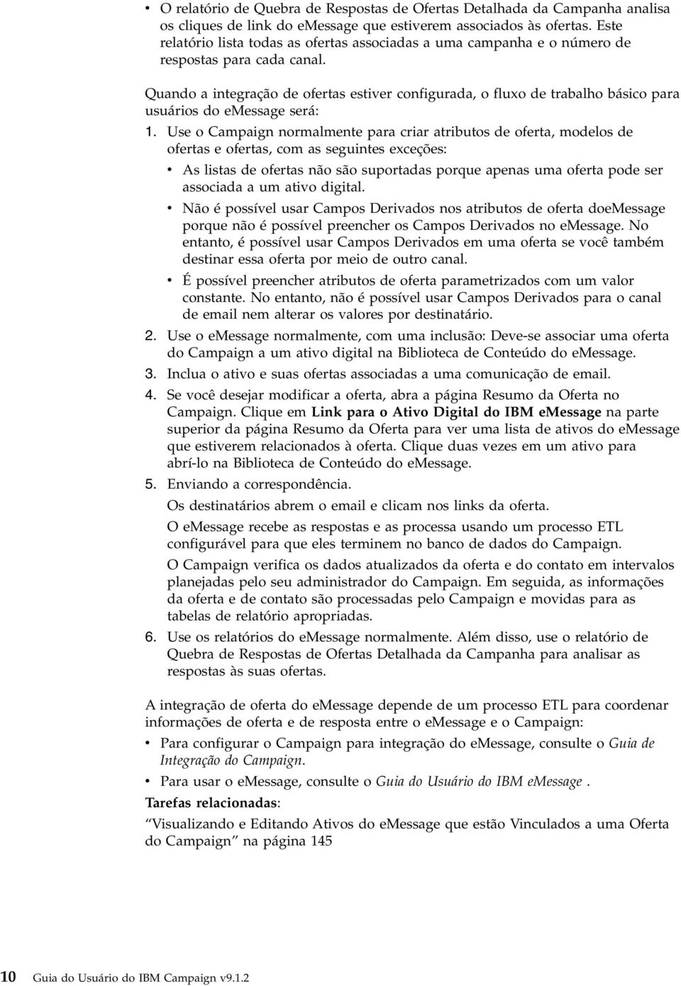 Quando a integração de ofertas estiver configurada, o fluxo de trabalho básico para usuários do emessage será: 1.