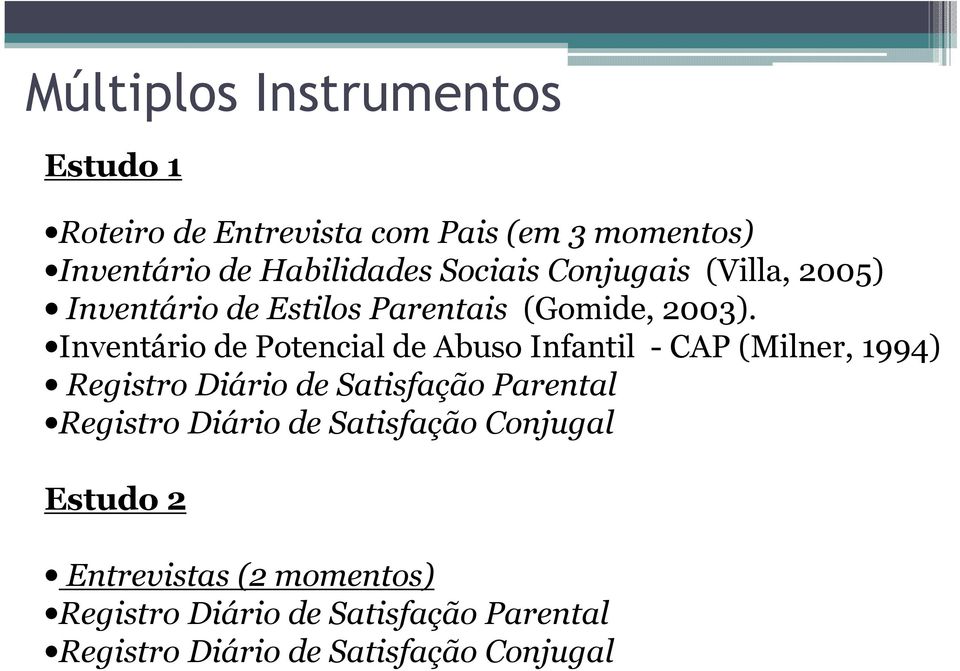 Inventário de Potencial de Abuso Infantil - CAP (Milner, 1994) Registro Diário de Satisfação Parental