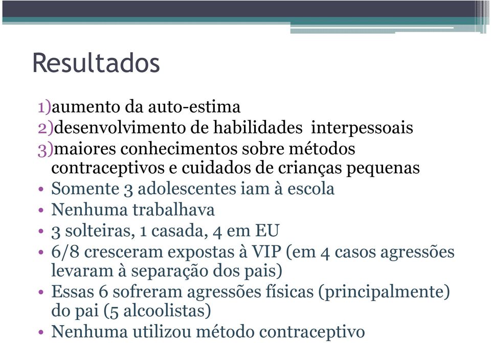 trabalhava 3 solteiras, 1 casada, 4 em EU 6/8 cresceram expostas à VIP (em 4 casos agressões levaram à