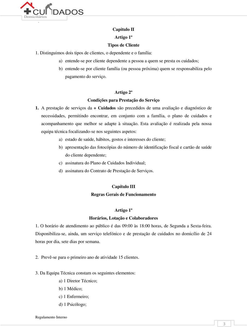 se responsabiliza pelo pagamento do serviço. Condições para Prestação do Serviço 1.