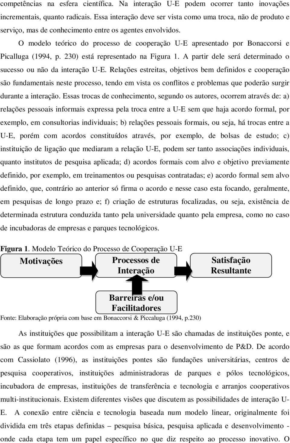 O modelo teórico do processo de cooperação U-E apresentado por Bonaccorsi e Picalluga (1994, p. 230) está representado na Figura 1. A partir dele será determinado o sucesso ou não da interação U-E.
