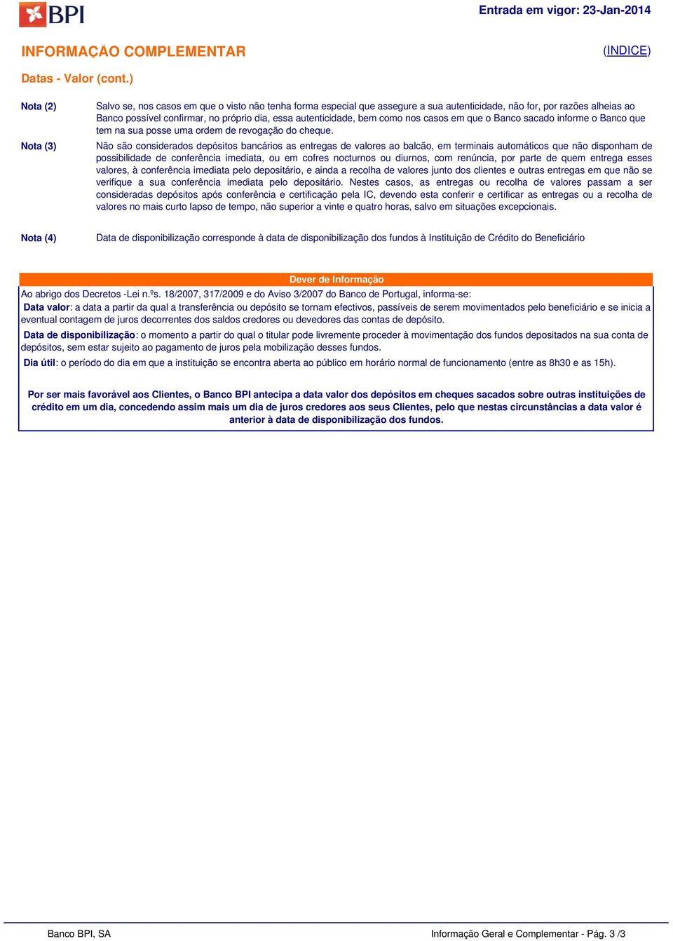 bem como nos casos em que o Banco sacado informe o Banco que tem na sua posse uma ordem de revogação do cheque.