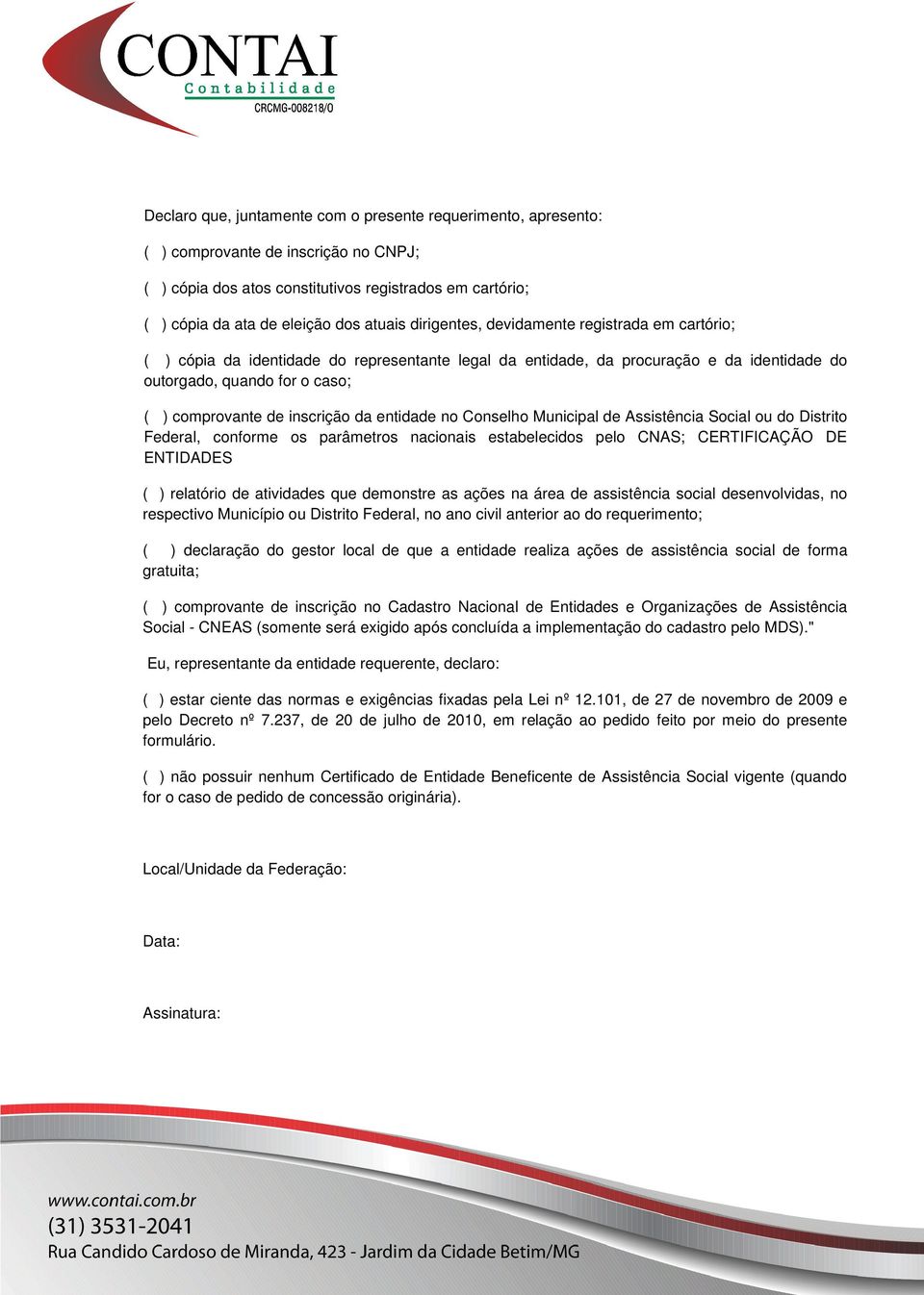 Municipal de Assistência Scial u d Distrit Federal, cnfrme s parâmetrs nacinais estabelecids pel CNAS; CERTIFICAÇÃO DE ENTIDADES ( ) relatóri de atividades que demnstre as ações na área de