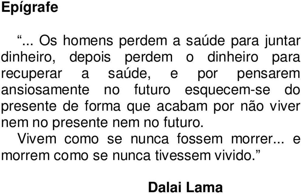 recuperar a saúde, e por pensarem ansiosamente no futuro esquecem-se do presente