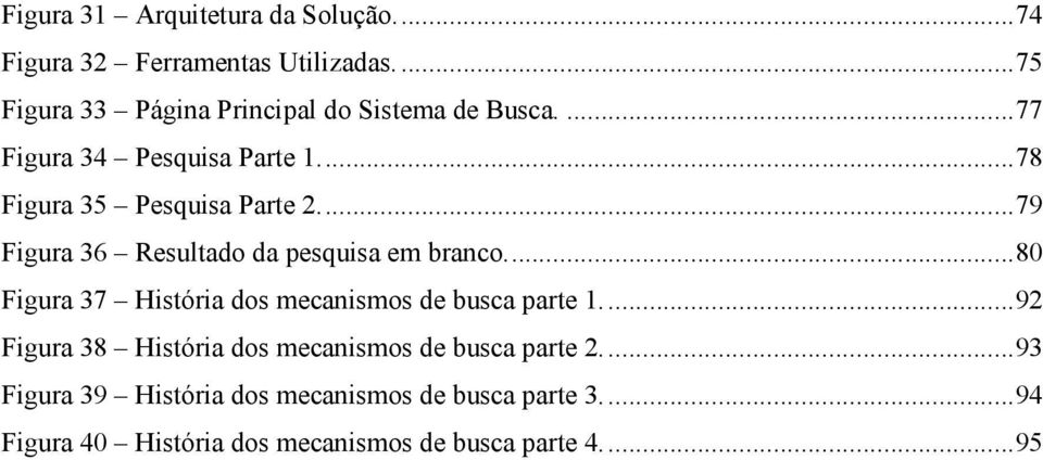 ... 79 Figura 36 Resultado da pesquisa em branco.... 80 Figura 37 História dos mecanismos de busca parte 1.