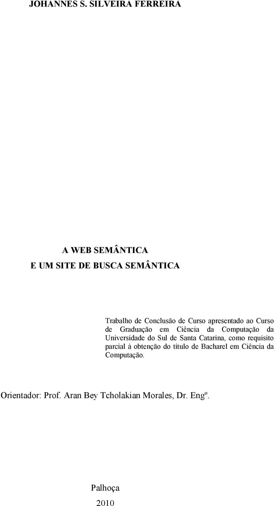 Curso apresentado ao Curso de Graduação em Ciência da Computação da Universidade do Sul