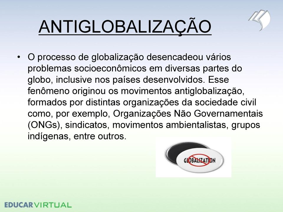 Esse fenômeno originou os movimentos antiglobalização, formados por distintas organizações da