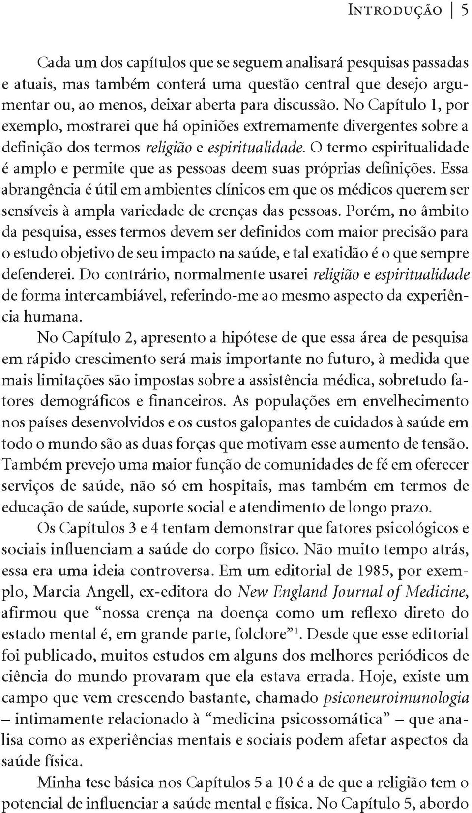 O termo espiritualidade é amplo e permite que as pessoas deem suas próprias definições.