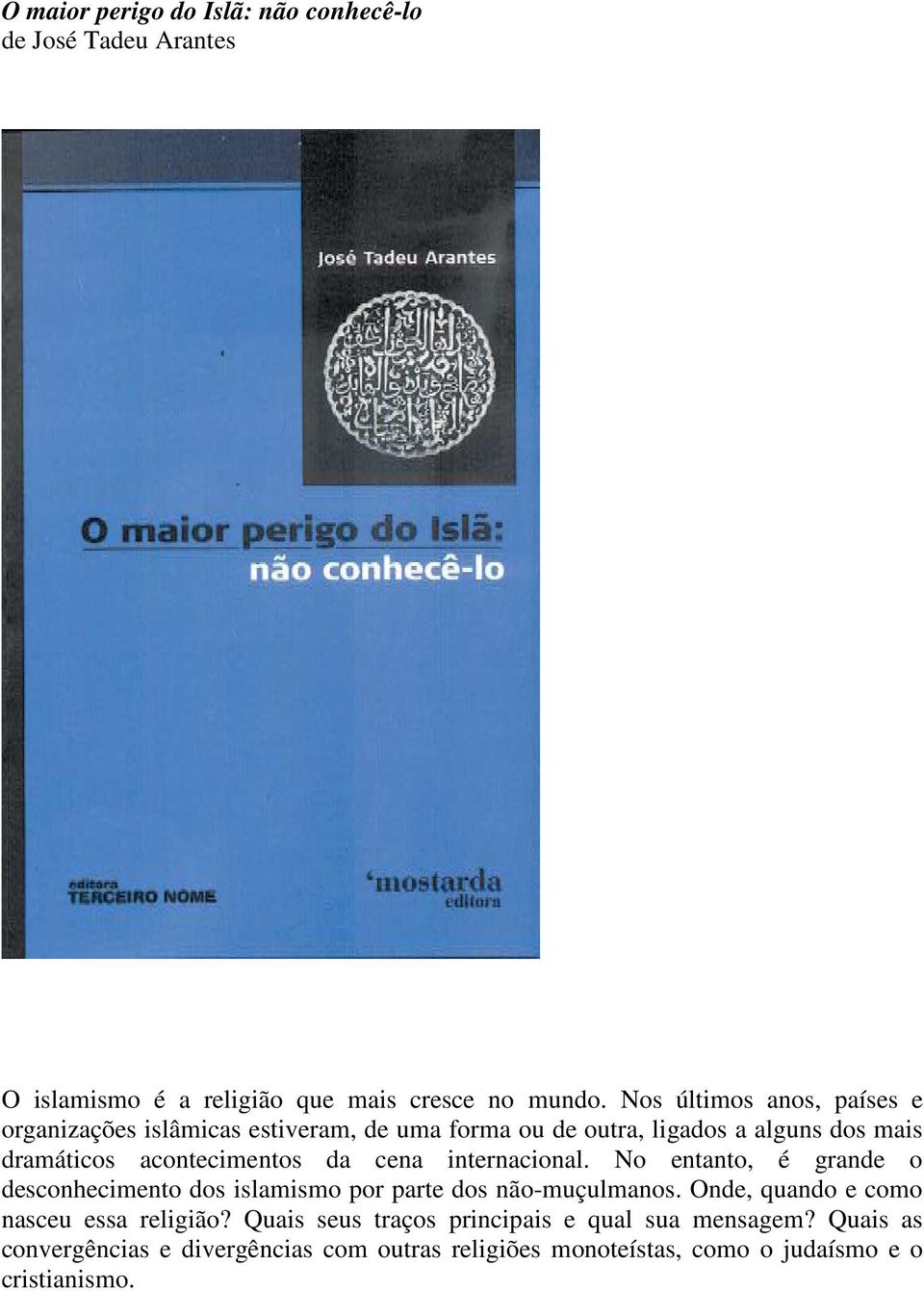 da cena internacional. No entanto, é grande o desconhecimento dos islamismo por parte dos não-muçulmanos.