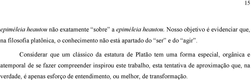 agir. Considerar que um clássico da estatura de Platão tem uma forma especial, orgânica e atemporal de se