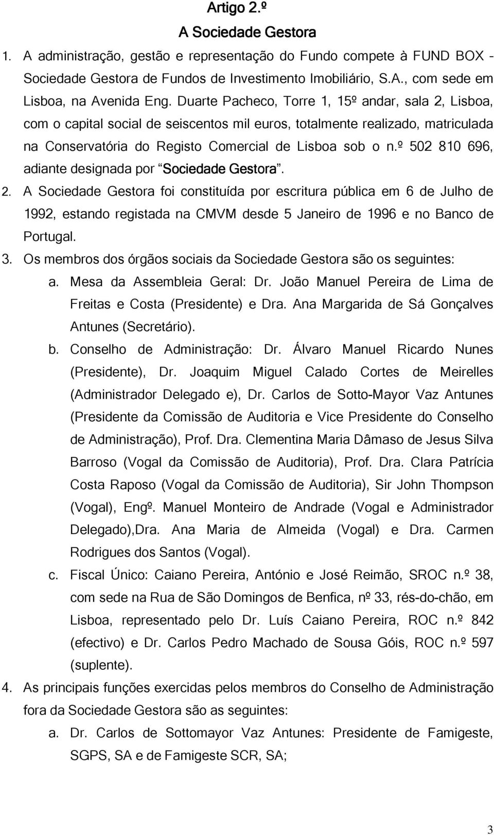 º 502 810 696, adiante designada por Sociedade Gestora ora. 2.