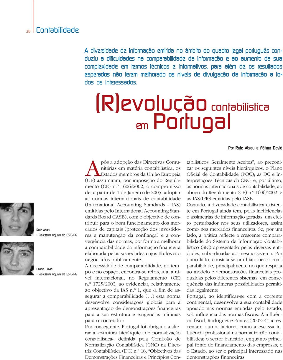 (R)evolução contabilística em Portugal Por Rute Abreu e Fátima David Rute Abreu Professora adjunta da ESTG-IPG Fátima David Professora adjunta da ESTG-IPG Após a adopção das Directivas Comunitárias