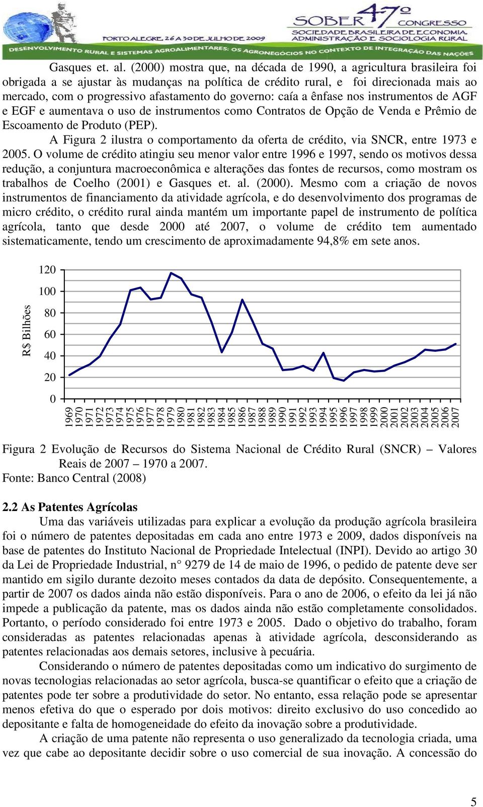 caía a ênfase nos insrumenos de AGF e EGF e aumenava o uso de insrumenos como Conraos de Opção de Venda e Prêmio de Escoameno de Produo (PEP).