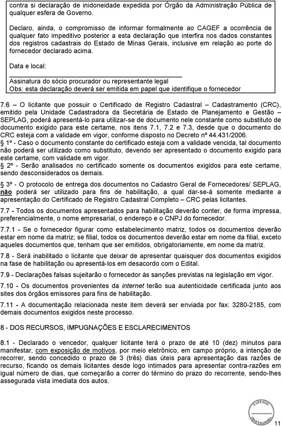 Estado de Minas Gerais, inclusive em relação ao porte do fornecedor declarado acima.