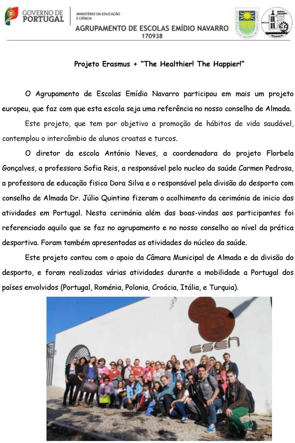 Este projeto, que tem por objetivo a promoção de hábitos de vida saudável, contemplou o intercâmbio de alunos croatas e turcos.