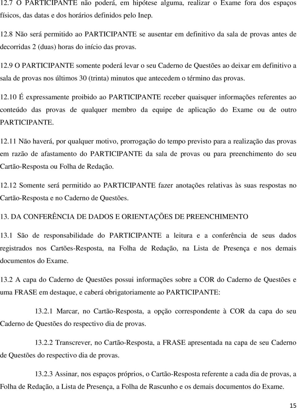 9 O RTICINTE somente poderá levar o seu Caderno de Questões ao deixar em definitivo a sala de provas nos últimos 30 (trinta) minutos que antecedem o término das provas. 12.