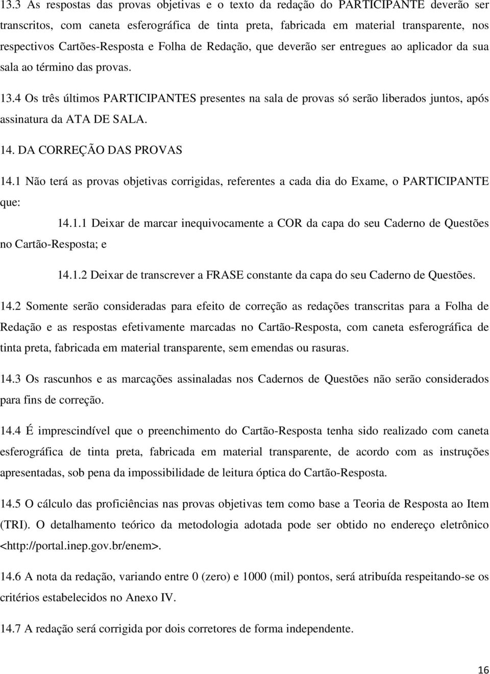 4 Os três últimos RTICINTES presentes na sala de provas só serão liberados juntos, após assinatura da ATA DE SALA. 14. DA CORREÇÃO DAS OVAS 14.