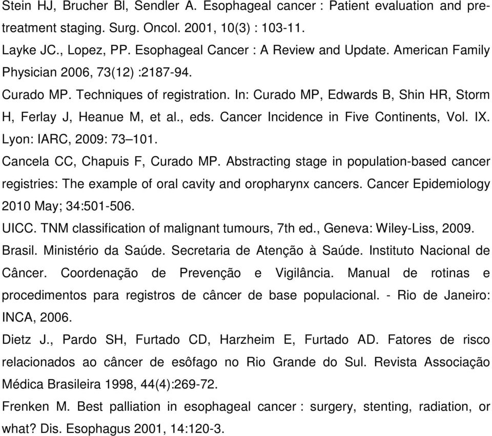 Cancer Incidence in Five Continents, Vol. IX. Lyon: IARC, 2009: 73 101. Cancela CC, Chapuis F, Curado MP.