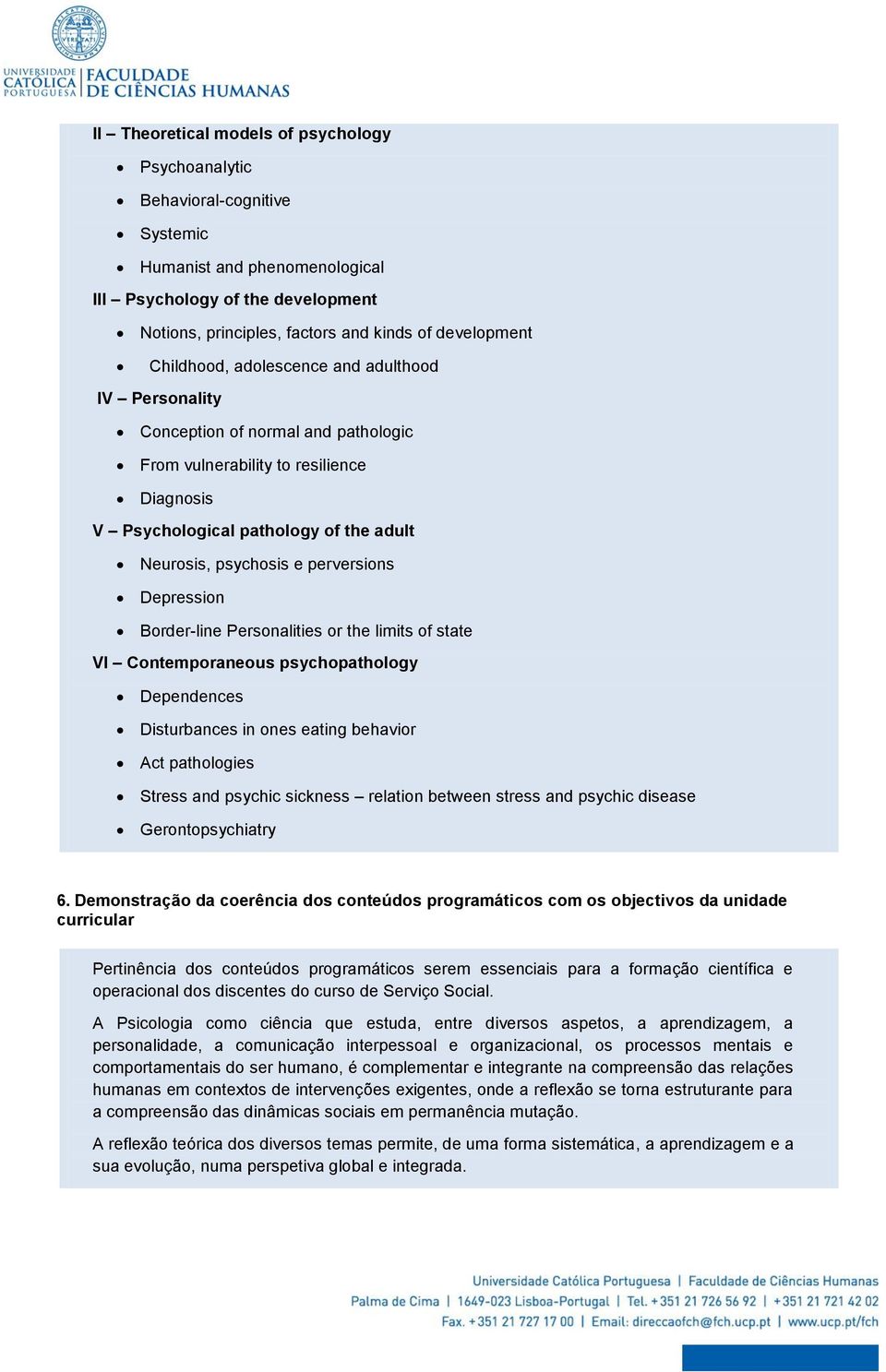 perversions Depression Border-line Personalities or the limits of state VI Contemporaneous psychopathology Dependences Disturbances in ones eating behavior Act pathologies Stress and psychic sickness