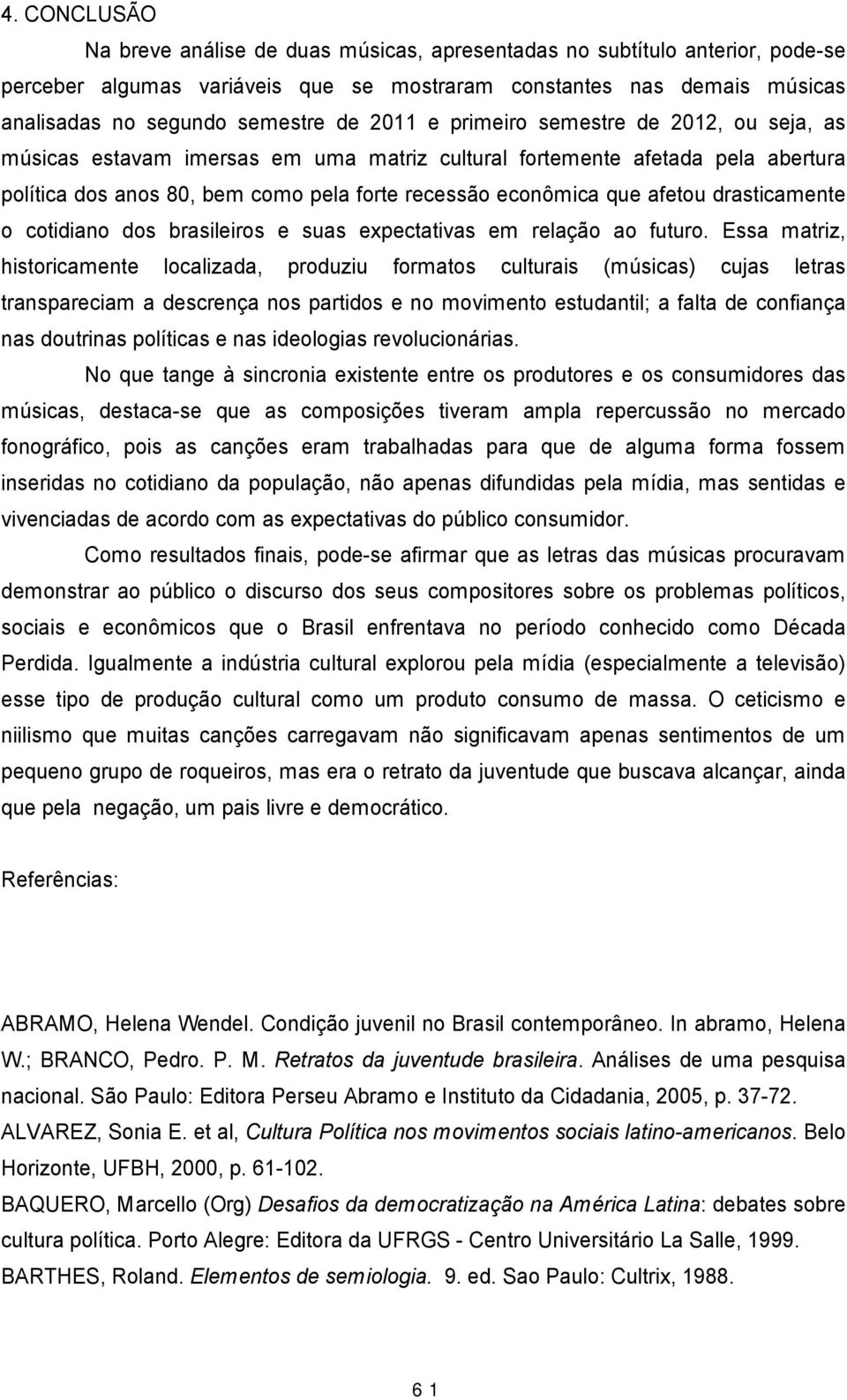 drasticamente o cotidiano dos brasileiros e suas expectativas em rela o ao futuro.