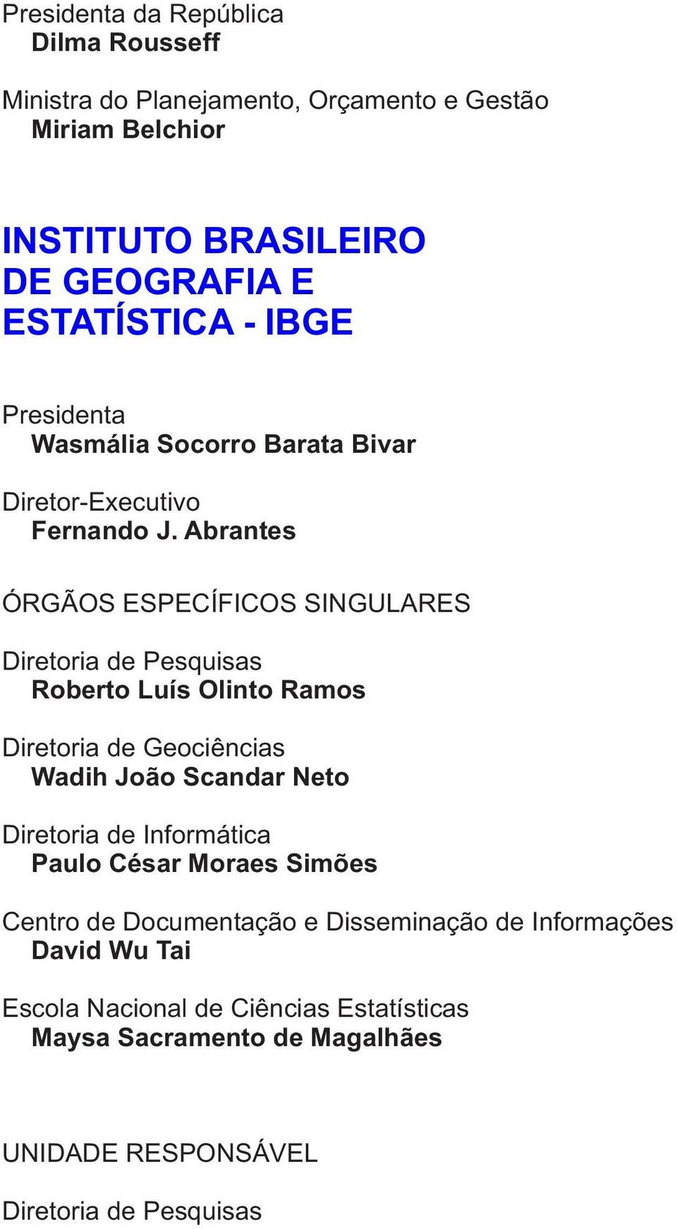 Abrantes ÓRGÃOS ESPECÍFICOS SINGULARES Diretoria de Pesquisas Roberto Luís Olinto Ramos Diretoria de Geociências Wadih João Scandar Neto Diretoria