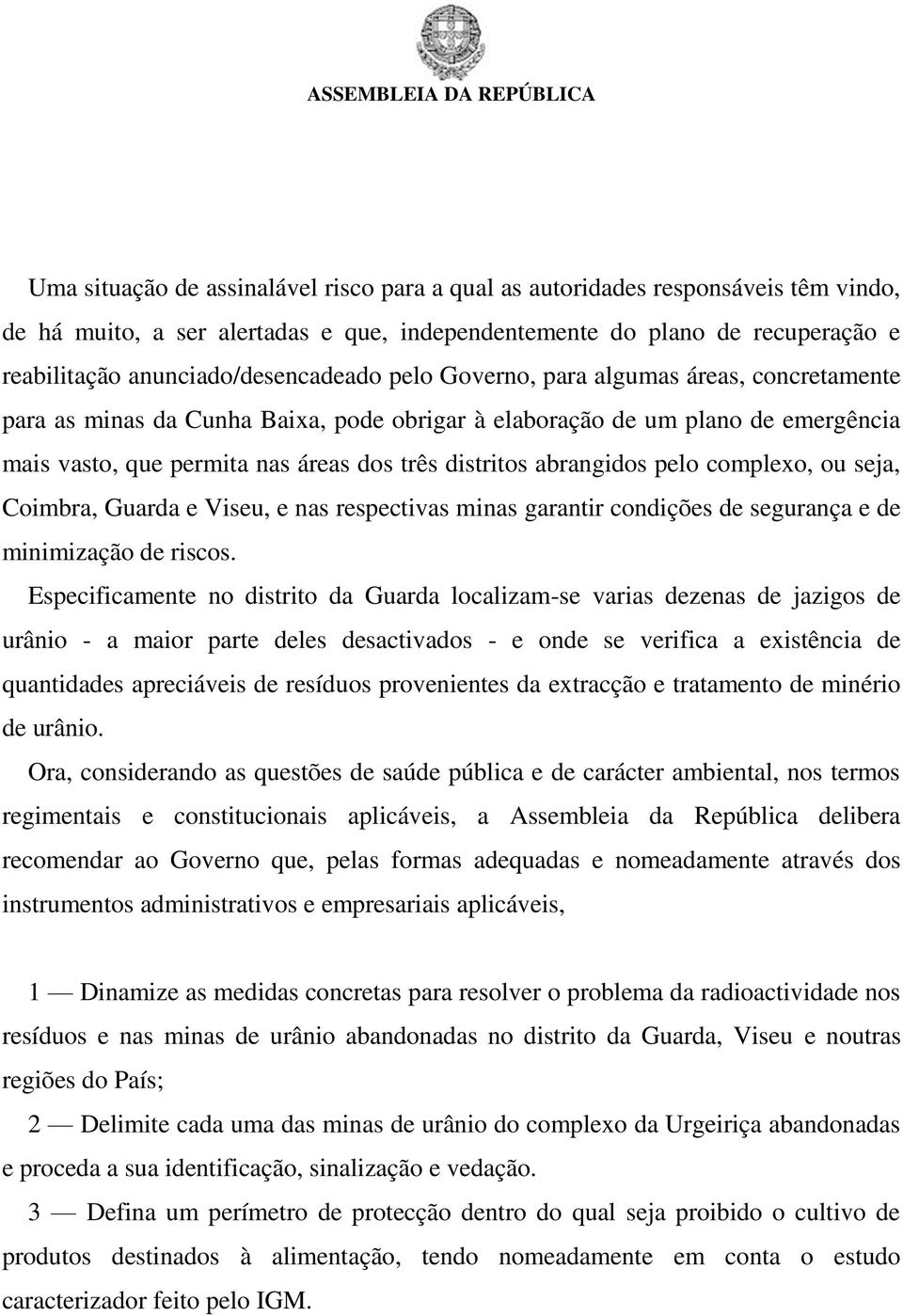 distritos abrangidos pelo complexo, ou seja, Coimbra, Guarda e Viseu, e nas respectivas minas garantir condições de segurança e de minimização de riscos.