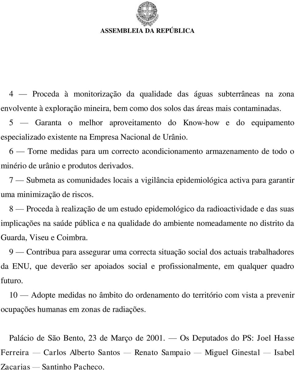 6 Torne medidas para um correcto acondicionamento armazenamento de todo o minério de urânio e produtos derivados.