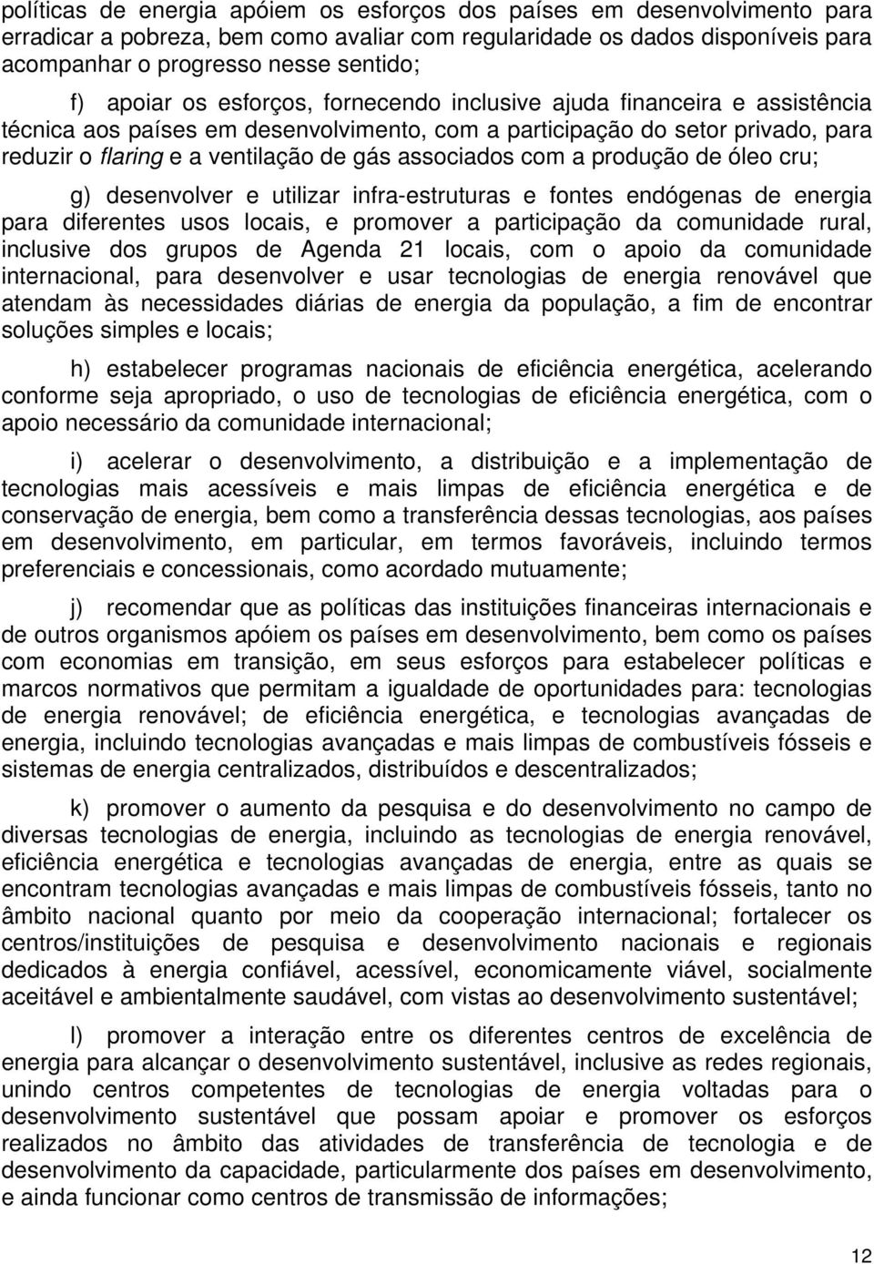 associados com a produção de óleo cru; g) desenvolver e utilizar infra-estruturas e fontes endógenas de energia para diferentes usos locais, e promover a participação da comunidade rural, inclusive