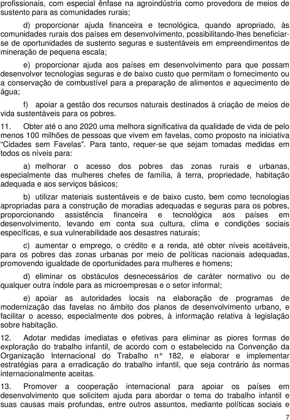 países em desenvolvimento para que possam desenvolver tecnologias seguras e de baixo custo que permitam o fornecimento ou a conservação de combustível para a preparação de alimentos e aquecimento de