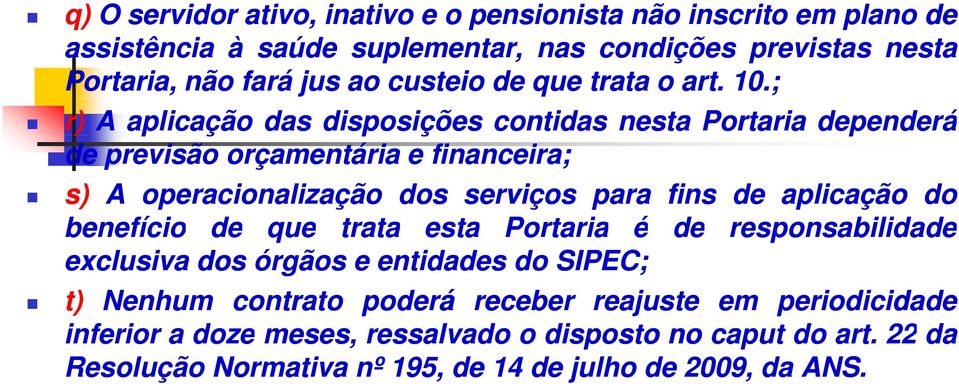 ; r) Aaplicação das disposições contidas nesta Portaria dependerá de previsão orçamentária e financeira; s) A operacionalização dos serviços para fins de