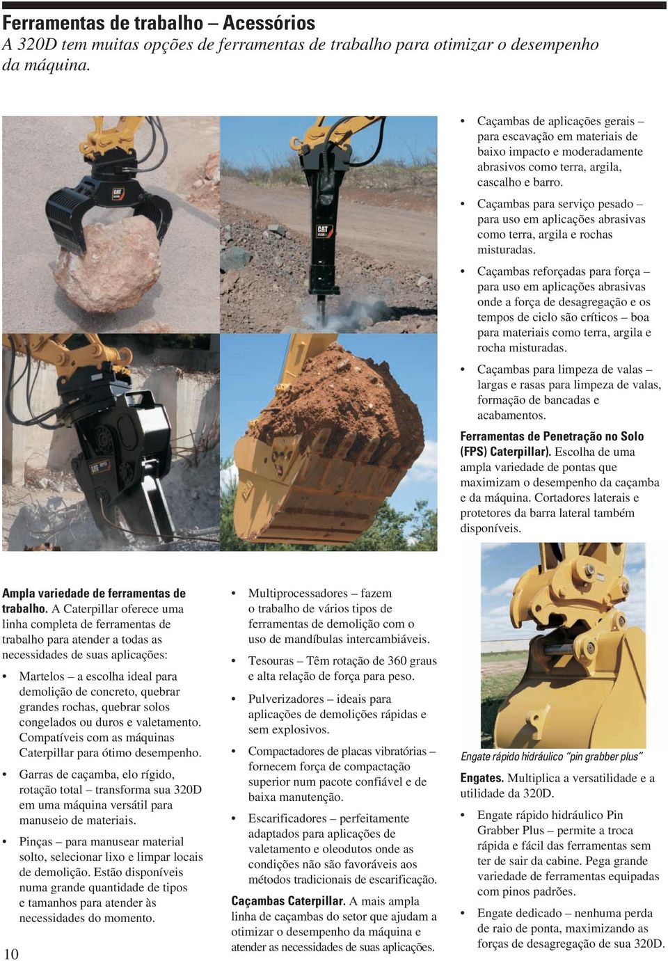 Caçambas para serviço pesado para uso em aplicações abrasivas como terra, argila e rochas misturadas.