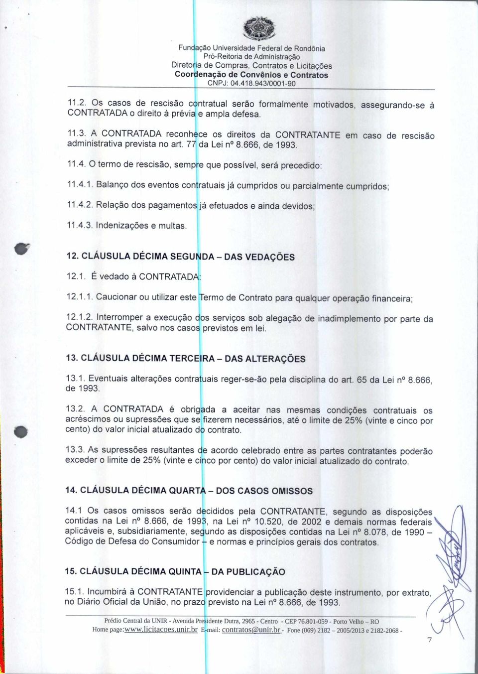 93. 11.4. O termo de rescisão, sempre que possível, será precedido: 11.4.1. Balanço dos eventos contratuais já cumpridos ou parcialmente cumpridos; 11.4.2.