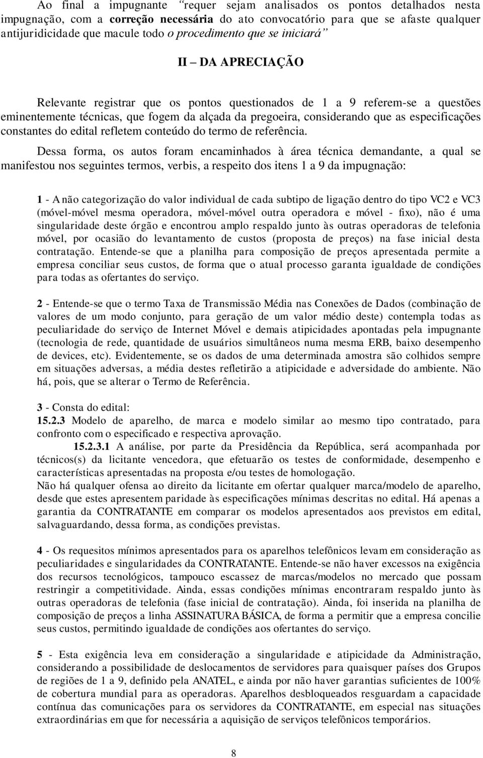 as especificações constantes do edital refletem conteúdo do termo de referência.